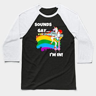 Sounds Gay I'm In Pride Unicorn Baseball T-Shirt